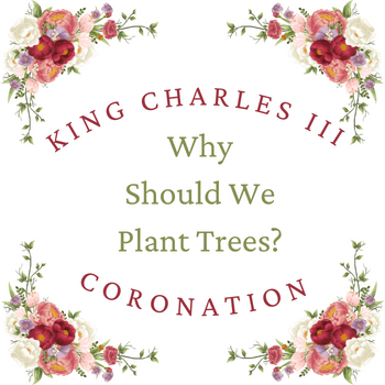 A Royal Coronation: Why Should We Plant Trees? - Tree2mydoor
