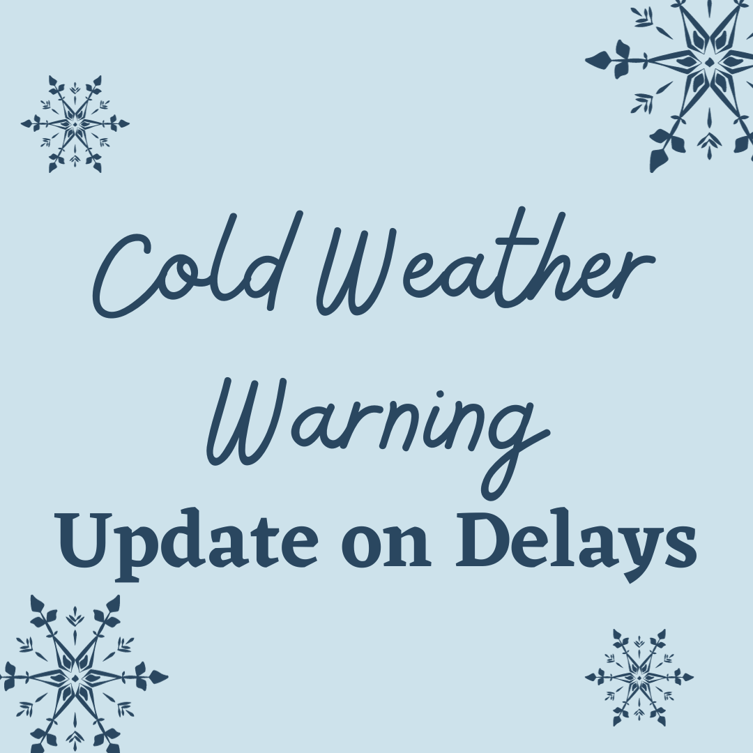 cold weather warning, update on delays 