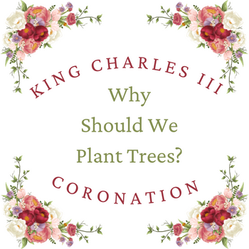 King Charles III: Why should we plant trees?