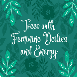 Trees with Feminine Deities and Energy - Tree2mydoor